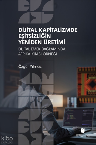 Dijital Kapitalizmde Eşitsizliğin Yeniden Üretimi;Dijital Emek Bağlamında Afrika Kıtası Örneği