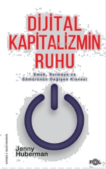 Dijital Kapitalizmin Ruhu –Emek, Sermaye ve Sömürünün Değişen Kisvesi–