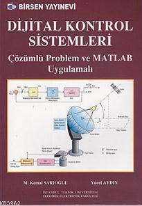 Dijital Kontrol Sistemleri; Çözümlü Problem ve MATLAB Uygulamalı