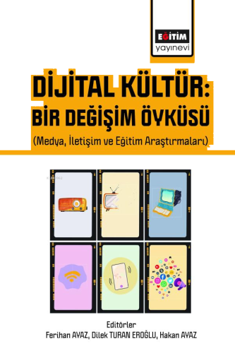 Dijital Kültür: Bir Değişim Öyküsü (Medya İletişim ve Eğitim Araştırmaları)