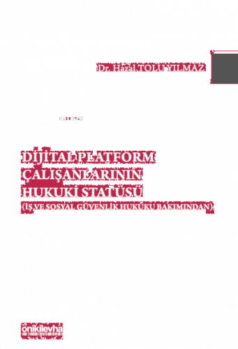 Dijital Platform Çalışanlarının Hukuki Statüsü (İş ve Sosyal Güvenlik Hukuku Bakımından)
