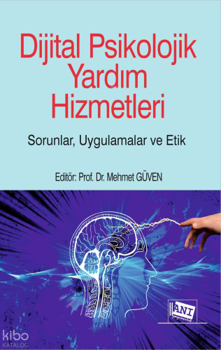 Dijital Psikolojik Yardım Hizmetleri;Sorunlar, Uygulamalar, Etik