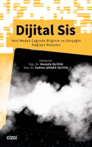 Dijital Sis Yeni Medya Çağında Bilginin ve Gerçeğin Değişen Konumu