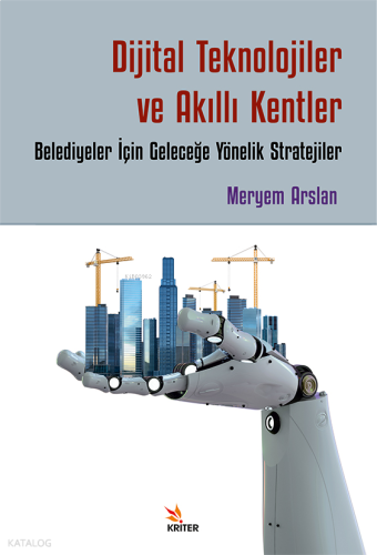 Dijital Teknolojiler ve Akıllı Kentler;Belediyeler İçin Geleceğe Yönelik Stratejiler