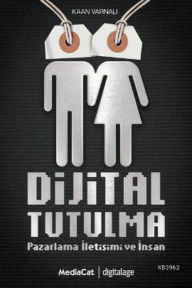 Dijital Tutulma; Pazarlama İletişimi ve İnsan