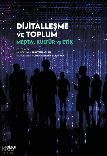 Dijitalleşme ve Toplum;Medya, Kültür ve Etik