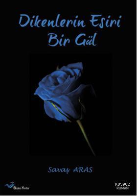 Dikenlerin Esiri Bir Gül