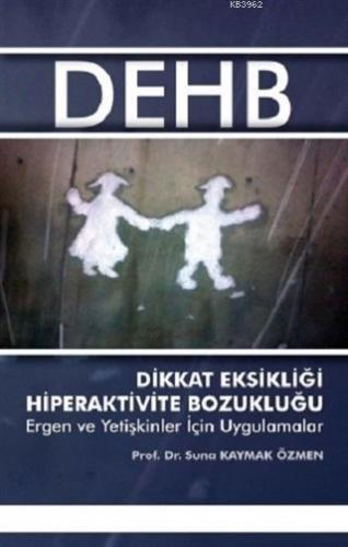 Dikkat Eksikliği Hiperaktivite Bozukluğu; Ergen ve Yetişkinler İçin Uygulamalar