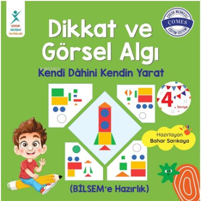 Dikkat ve Görsel Algı 4. Seviye;Kendi Dahini Kendin Yarat (BİLSEM'e Hazırlık)