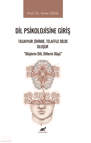 Dil Psikolojisine Giriş - Tasavvur Zihinde, Telaffuz Dilde Oluşur;Düşlerin Dili, Dillerin Düşü