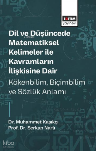 Dil ve Düşüncede Matematiksel Kelimeler ile Kavramların İlişkisine Dair Kökenbilim, Biçimbilim ve Sözlük Anlamı