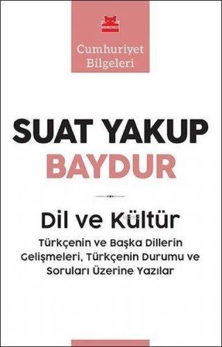 Dil ve Kültür - Cumhuriyet Bilgeleri; Türkçenin ve Başka Dillerin Gelişmeleri Türkçenin Durumu ve Soruları Üzerine Yazılar