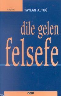 Dile Gelen Felsefe
