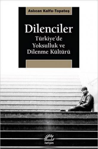 Dilenciler; Türkiye'de Yoksulluk ve Dilenme Kültürü