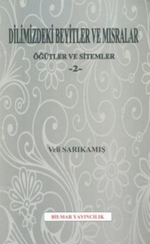 Dilimizdeki Beyitler ve Mısralar - Öğütler ve Sitemler 2