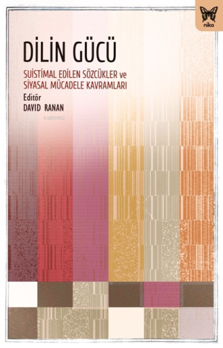 Dilin Gücü;Suistimal Edilen Sözcükler ve Siyasal Mücadele Kavramları