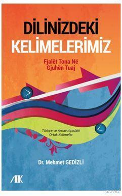 Dilinizdeki Kelimelerimiz; Türkçe ve Arnavutçadaki Ortak Kelimeler