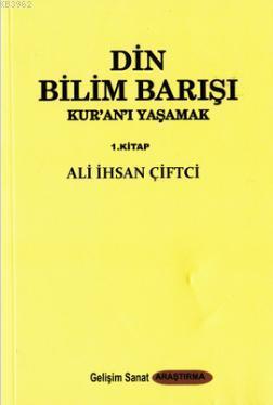 Din Bilim Barışı; Kur'an'ı Yaşamak