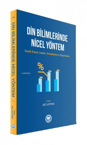 Din Bilimlerinde Nicel Yöntem ;Teorik Temel, Analiz, Yorumlama ve Raporlama