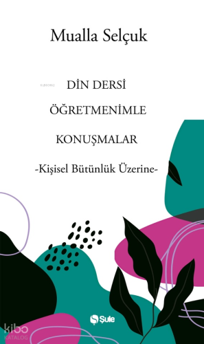 Din Dersi Öğretmenimle Konuşmalar;-Kişisel Bütünlük Üzerine-