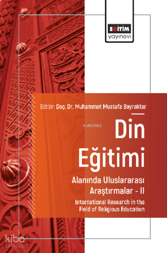 Din Eğitimi Alanında Uluslararası Araştırmalar –II;International Research in the Field of Religious Education