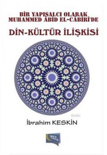 Din - Kültür İlişkisi; Bir Yapısalcı Olarak Muhammed Abid El-Cabiri'de