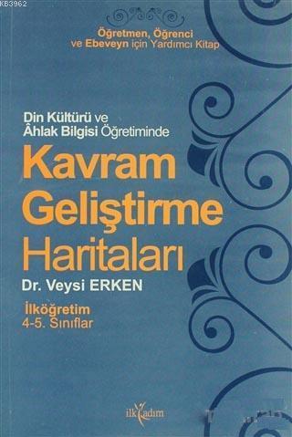 Din Kültürü ve Ahlak Bilgisi Öğretiminde Kavram Geliştirme Haritaları İlköğretim 4. ve 5. Sınıflar