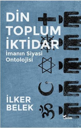 Din Toplum İktidar; İmanın Siyasi Ontolojisi