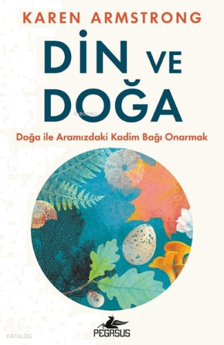 Din ve Doğa;Doğa İle Aramızdaki Kadim Bağı Onarmak