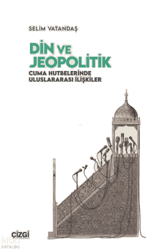 Din ve Jeopolitik;Cuma Hutbelerinde Uluslararası İlişkiler
