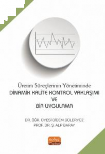 Dinamik Kalite Kontrol Yaklaşımı ve Bir Uygulama ;Üretim Süreçlerinin Yönetiminde