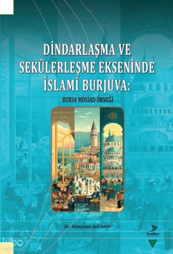 Dindarlaşma ve Sekülerleşme Ekseninde İslami Burjuva;Bursa Müsiad Örneği