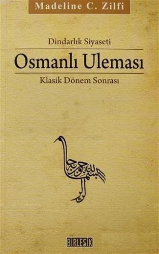 Dindarlık Siyaseti Osmanlı Uleması; Klasik Dönem Sonrası 1600 - 1800