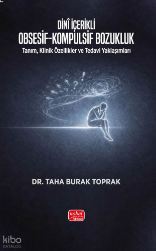 Dini İçerikli Obsesif-Kompulsif Bozukluk;Tanım, Klinik Özellikler ve Tedavi Yaklaşımları