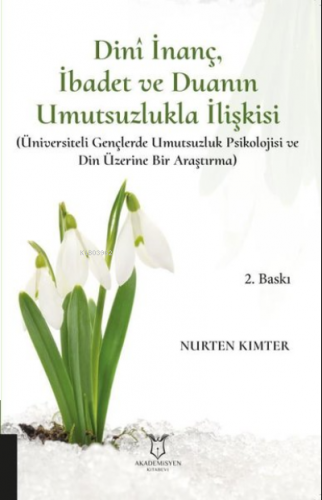 Dini İnanç İbadet ve Duanın Umutsuzlukla İlişkisi ;(Üniversiteli Gençlerde Umutsuzluk Psikolojisi ve Din Üzerine Bir Araştırma)