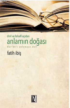 Dini ve Felsefi Açıdan Anlamın Doğası; Kur'an'ı Anlamaya Dair