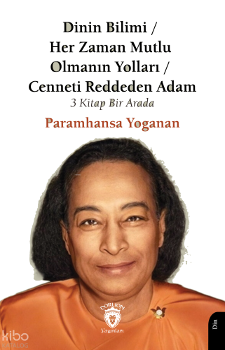 Dinin Bilimi;Her Zaman Mutlu Olmanın Yolları Cenneti Reddeden Adam