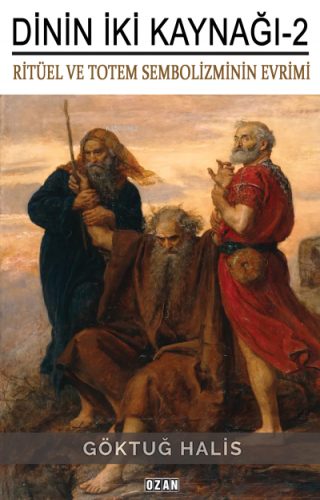 Dinin İki Kanağı -2 ;Ritüel ve Totem Sembolizmin Evrimi