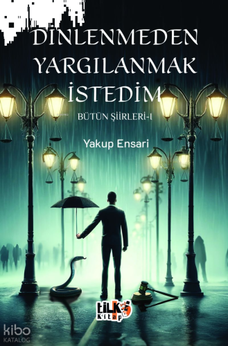 Dinlenmeden Yargılanmak İstedim - Bütün Şiirleri 1