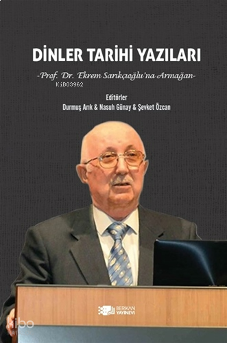 Dinler Tarihi Yazıları: Prof. Dr. Ekrem Sarıkçıoğlu'na Armağan