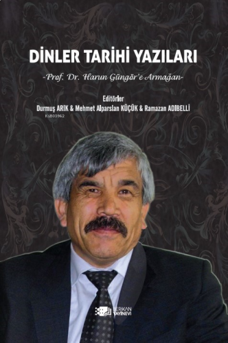 Dinler Tarihi Yazıları;Prof.Dr.Harun Güngör’e Armağan
