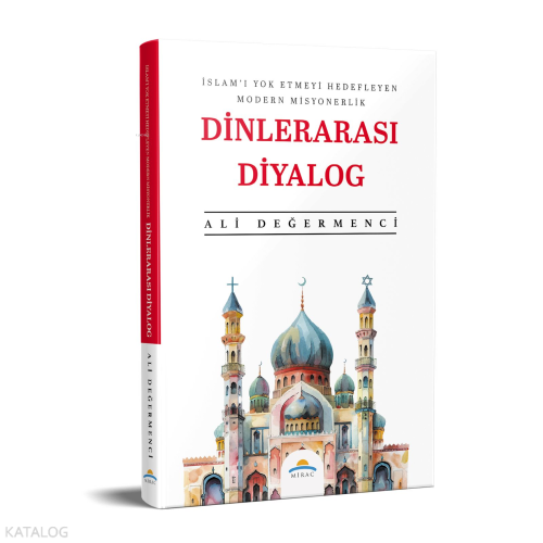 Dinlerarası Diyalog;İslam'ı Yok Etmeyi Hedefleyen Modern Misyonerlik
