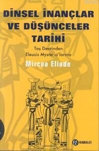 Dinsel İnançlar ve Düşünceler Tarihi - 1; Taş Devrinden Eleusis Mysteria'larına