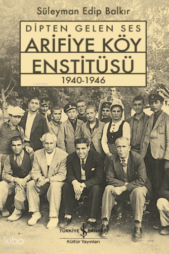 Dipten Gelen Ses Arifiye Köy Enstitüsü 1940-1946