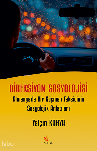 Direksiyon Sosyolojisi;Almanya'da Bir Göçmen Taksicinin Sosyolojik Anlatıları