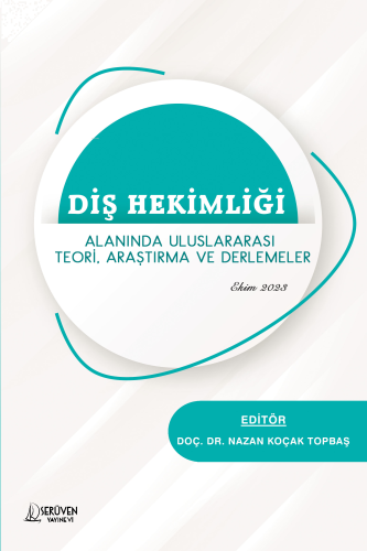Diş Hekimliği; Alanında Uluslararası Teori, Araştırma ve Derlemeler