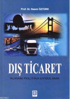 Dış Ticaret; Kuram Politika Uygulama