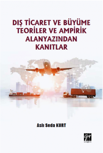 Dış Ticaret ve Büyüme Teoriler ve Ampirik Alanyazından Kanıtlar