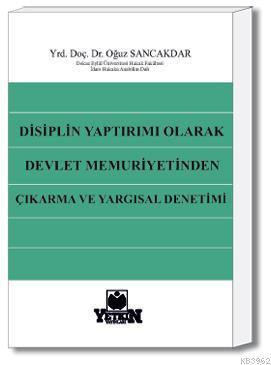 Disiplin Yaptırımı Olarak Devlet Memuriyetinden Çıkarma ve Yargısal Denetimi