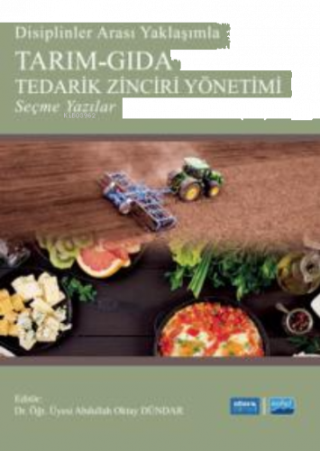 Disiplinler Arası Yaklaşımla Tarım-Gıda Tedarik Zinciri Yönetimi Seçme Yazılar